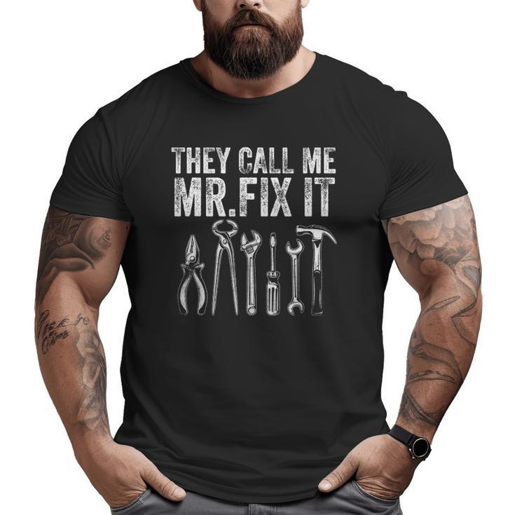 Mens They Call Me Mr Fix It Handyman Dad Repairman Big and Tall Men T-shirt