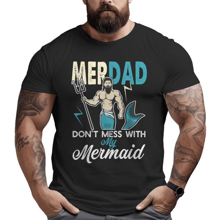 Merdad Don't Mess With My Mermaid T Dad Father  Big and Tall Men T-shirt