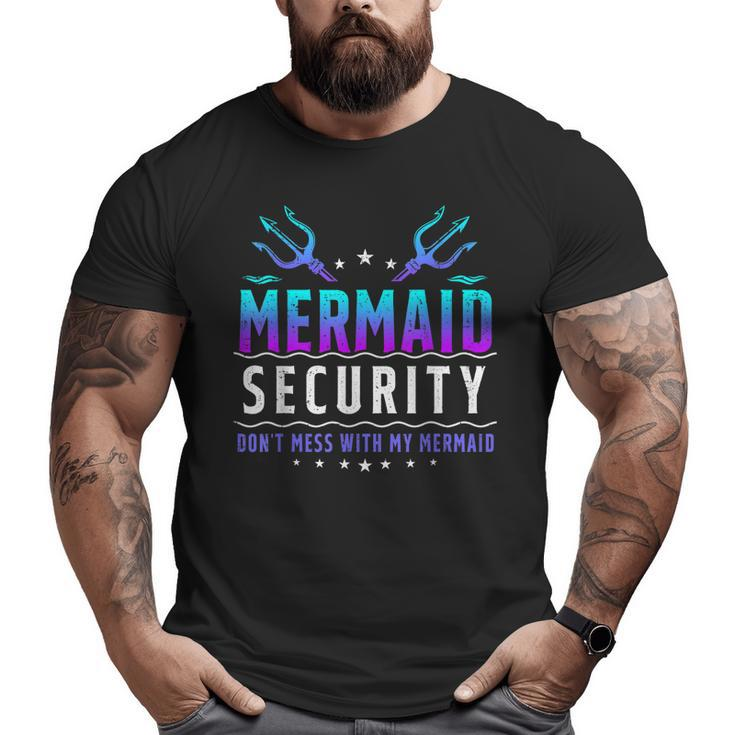 Mermaid Security Don't Mess With My Mermaid Merman Mer Dad Big and Tall Men T-shirt