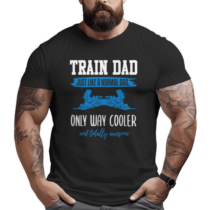 Model Train Dad  Father Model Railroad Big and Tall Men T-shirt