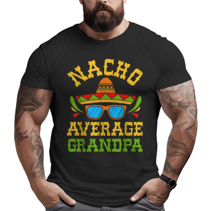 Nacho Average Grandpa Mexican Nachos Party Cinco De Mayo Big and Tall Men T-shirt