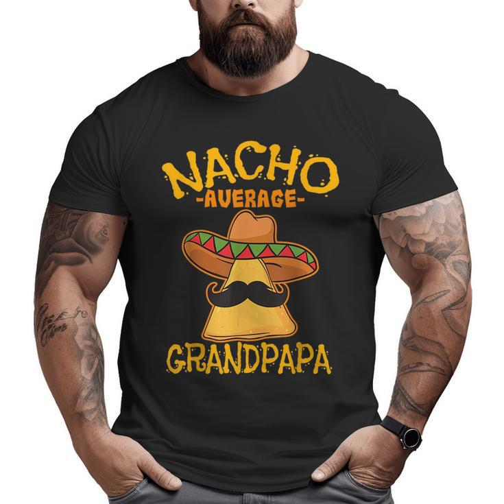 Nacho Average Grandpapa Grandfather Grandpa Cinco De Mayo Big and Tall Men T-shirt