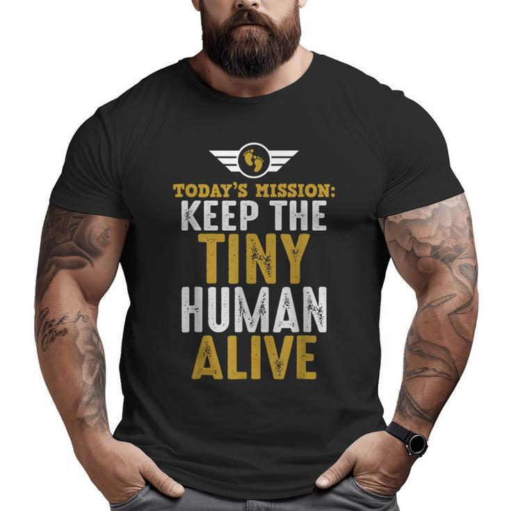 New Dad  Father Keep The Tiny Human Alive  Big and Tall Men T-shirt