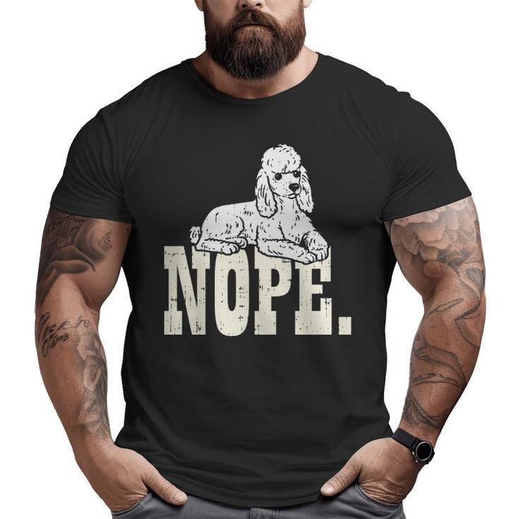 Nope Lazy Poodle Standard Mini Toy Pet Dog Lover Owner Big and Tall Men T-shirt