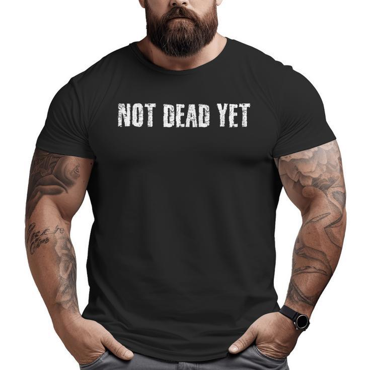 Not Dead Yet Undead Zombie Veteran Idea Big and Tall Men T-shirt