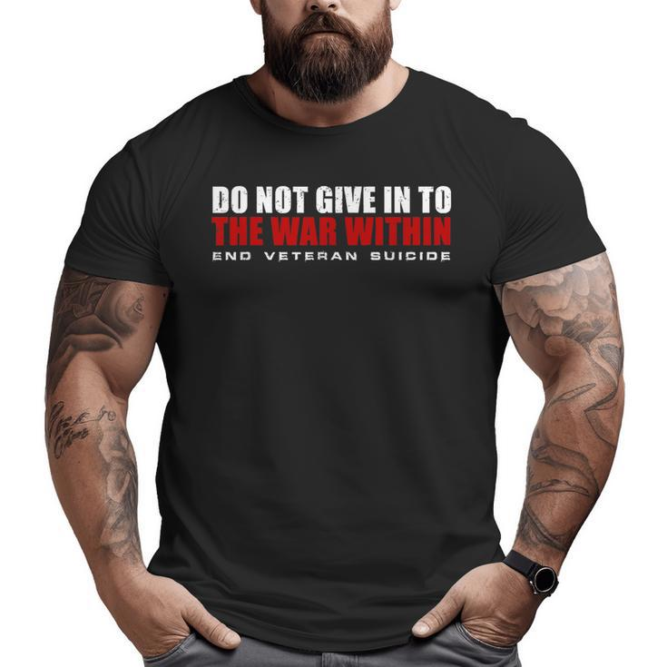 Do Not Give In To The War Within End Veteran Suicide Big and Tall Men T-shirt