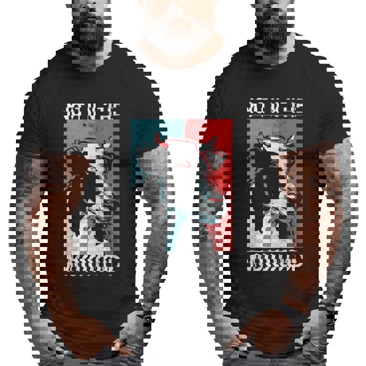 Not In The Mood Farm Farming Cow Big and Tall Men T-shirt