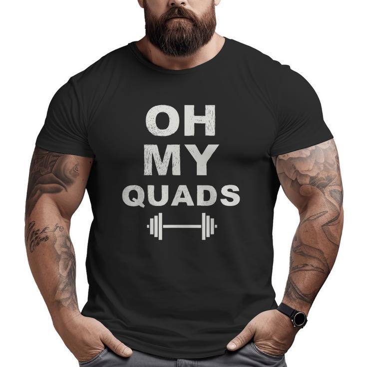 Oh My Quads Fun Leg Day Squat Exercise Personal Trainer Gym Big and Tall Men T-shirt