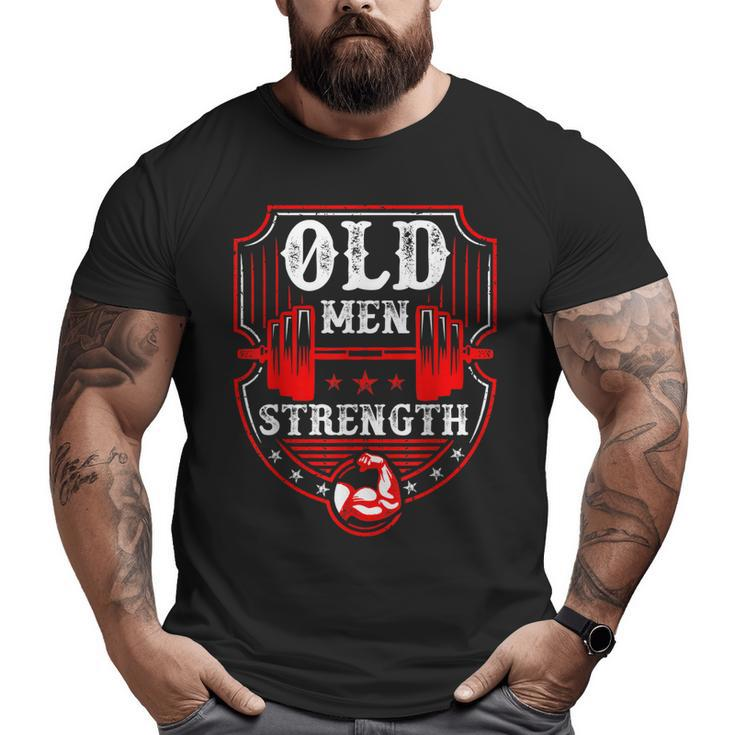 Old Man Strength Gym Father's Day For Dad Grandpa  Big and Tall Men T-shirt