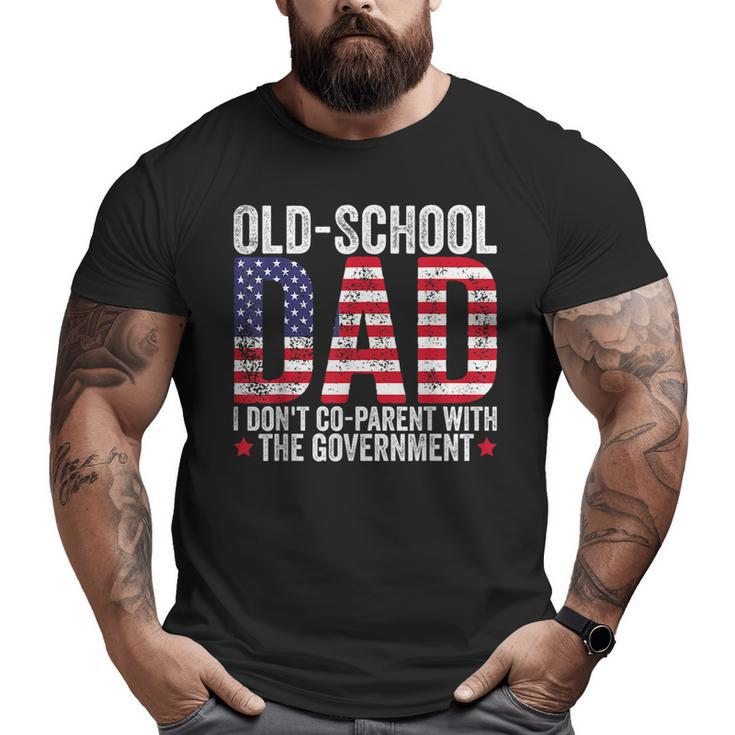 Old-School Dad I Don't Co-Parent With The Government  For Dad Big and Tall Men T-shirt