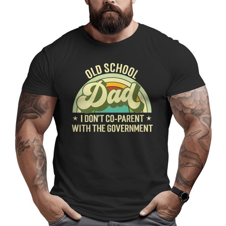 Old School Dad I Don't Co-Parent With The Government S  For Dad Big and Tall Men T-shirt