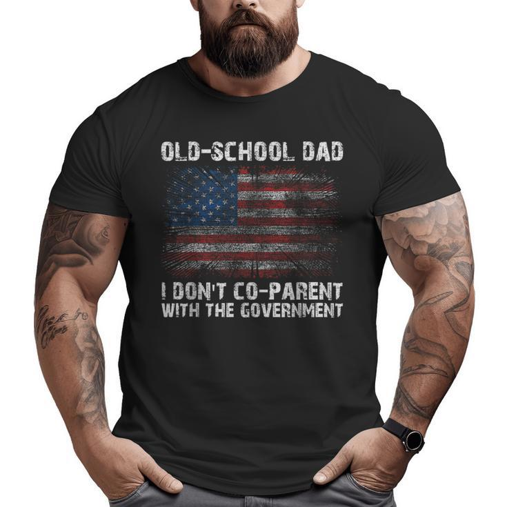 Oldschool Dad I Don't Coparent With The Government Big and Tall Men T-shirt