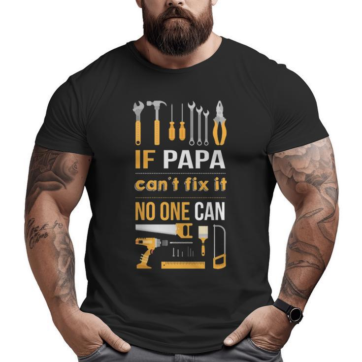 If Papa Can't Fix It Noe Can Big and Tall Men T-shirt