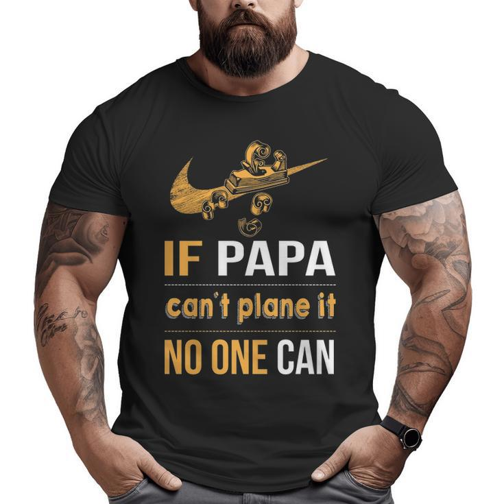 If Papa Can't Plane It Noe Can Big and Tall Men T-shirt