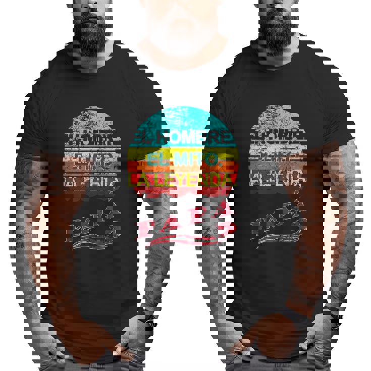 Papa El Hombre El Mito La Leyenda Mexican Dad Big and Tall Men T-shirt
