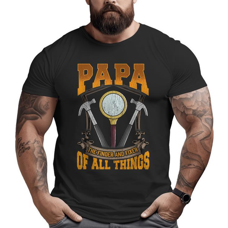 Papa The Finder And Fixer Of All Things Dad Father's Day Big and Tall Men T-shirt