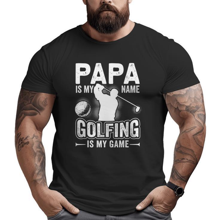 Papa Is My Name Golfing Is My Game Golf Big and Tall Men T-shirt