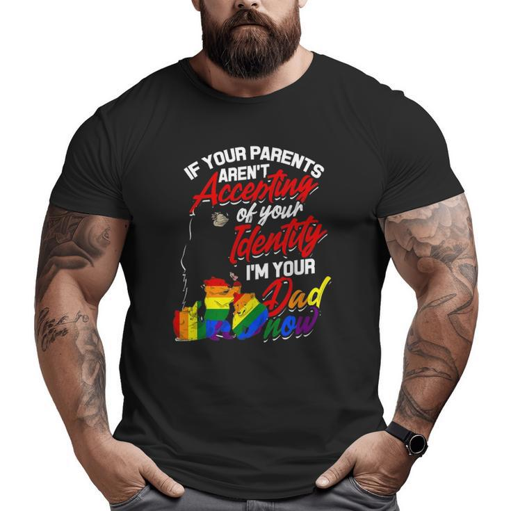If Your Parents Aren't Accepting I'm Your Dad Now Lgbtq Hugs Big and Tall Men T-shirt