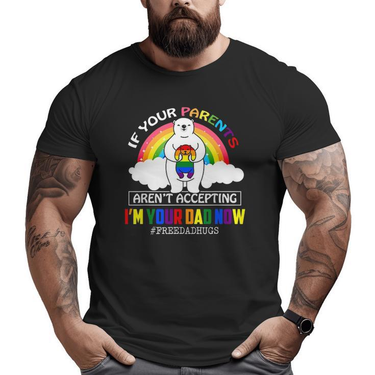 Parents Don't Accept I'm Your Dad Now Lgbt Pride Support Big and Tall Men T-shirt
