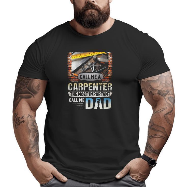 Some People Call Me A Carpenter The Most Important Call Me Dad Carpentry Tools Big and Tall Men T-shirt