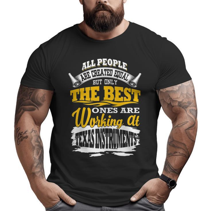 All People Are Created Equal Butly The Bestes Are Working At Texas Instruments Big and Tall Men T-shirt