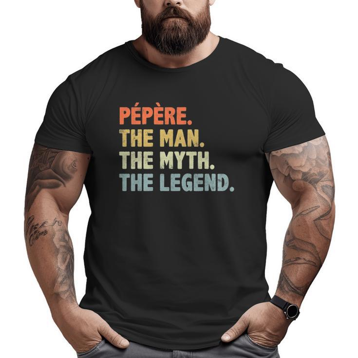 Pepere The Man Myth Legend Father's Day For Papa Uncle Big and Tall Men T-shirt