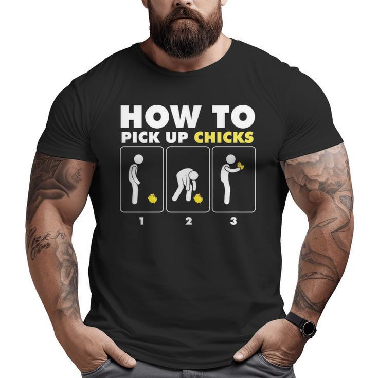 How To Pick Up Chicks Chicken Farmer Big and Tall Men T-shirt