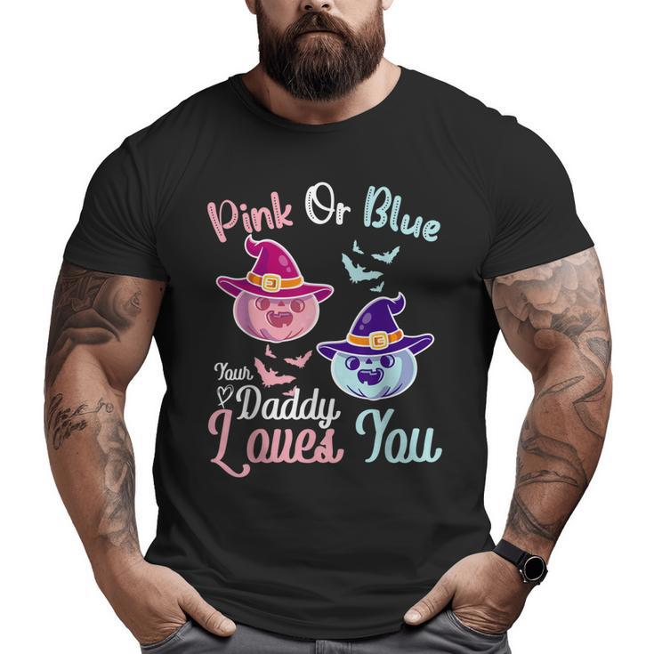 Pink Or Blue Daddy Loves You Halloween Gender Reveal Dad Big and Tall Men T-shirt