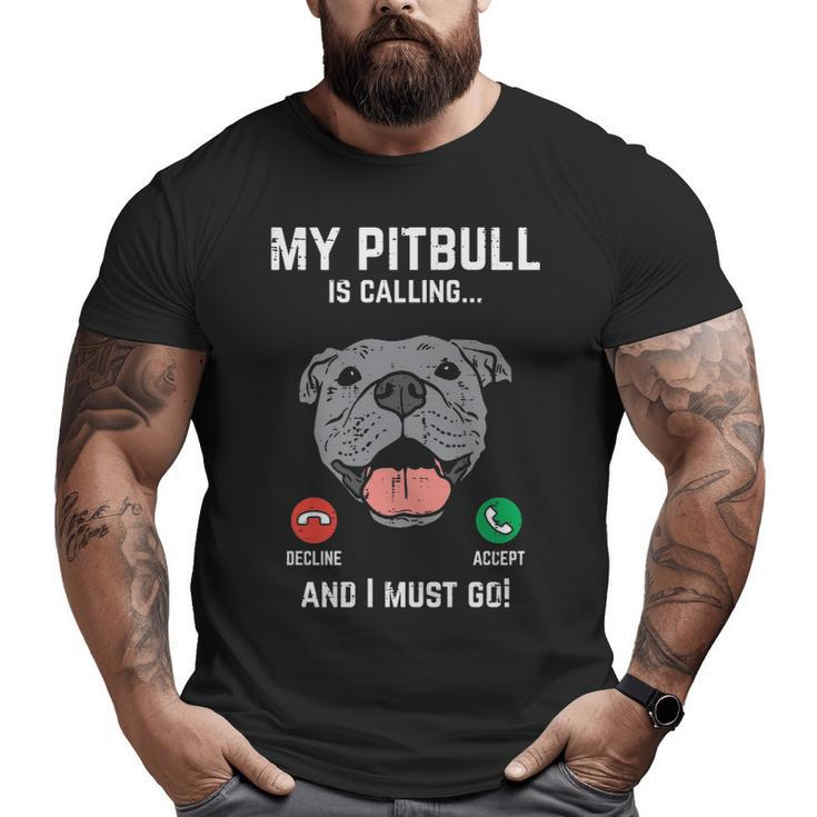 Pitbull Calling I Must Go Pitties Dog Lover Owner Big and Tall Men T-shirt