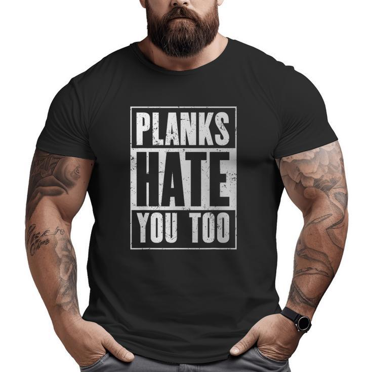 Planks Hate You Too Workout Gym Big and Tall Men T-shirt