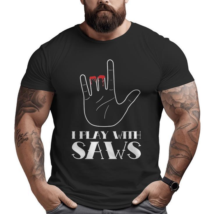 I Play With Saws Woodworker Carpenter Novelty Big and Tall Men T-shirt