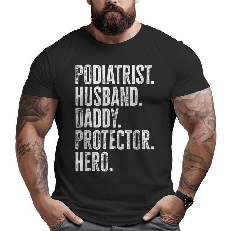 Podiatrist Husband Daddy Protector Hero Dad Podiatry Big and Tall Men T-shirt