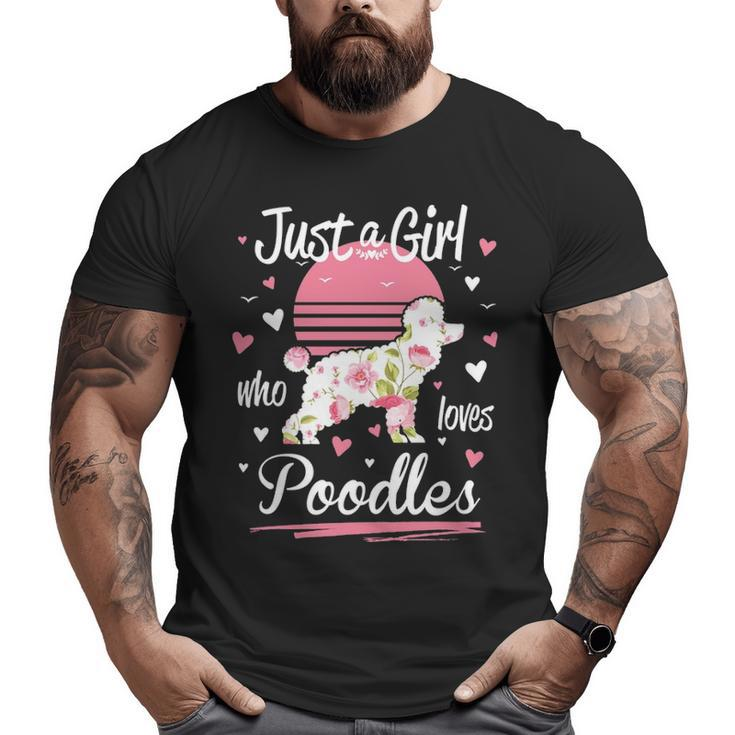 Poodle Just A Girl Who Loves Poodles Big and Tall Men T-shirt