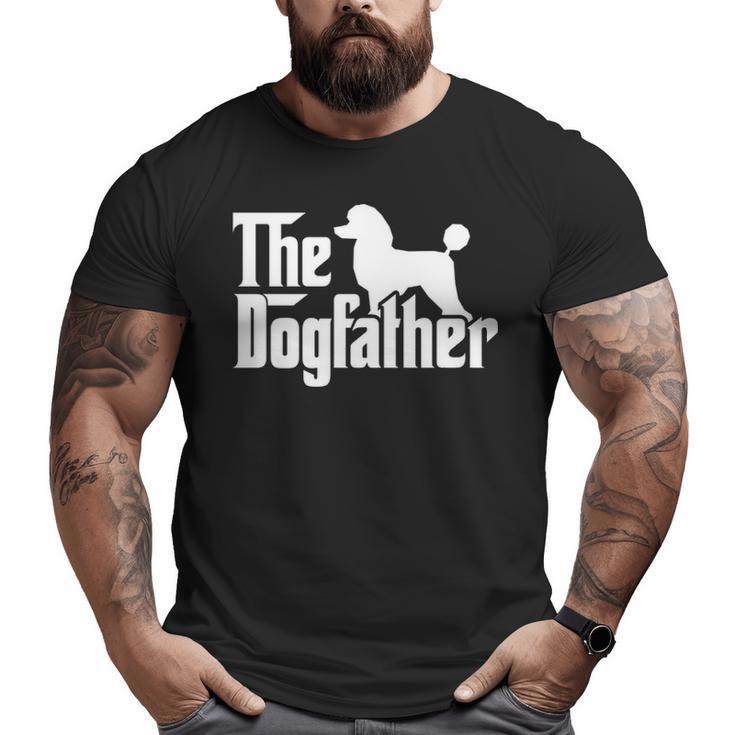 Poodle The Dogfather Cool Dog Daddy Dad Papa Father Big and Tall Men T-shirt