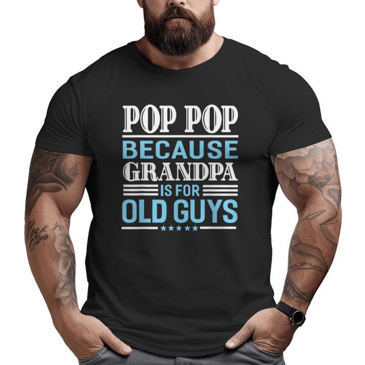 Pop Pop Father's Day Grandpa Sarcastic Humor Men Top Big and Tall Men T-shirt