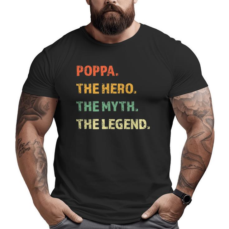Poppa The Hero The Myth The Legend Father's Day Big and Tall Men T-shirt