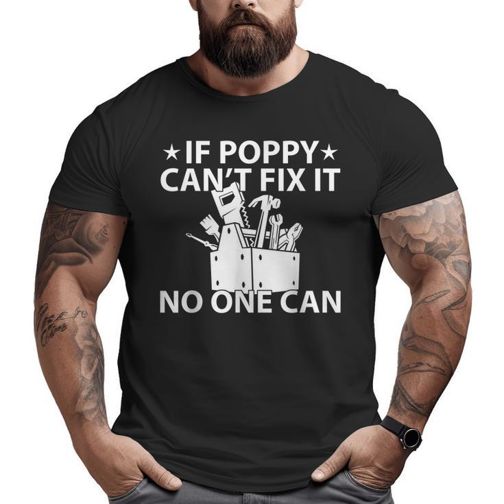 If Poppy Can't Fix It No One Can Grandpa Big and Tall Men T-shirt