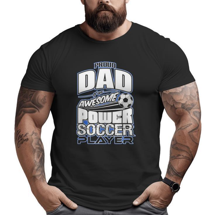 Power Soccer Proud Dad Soccer Player Big and Tall Men T-shirt
