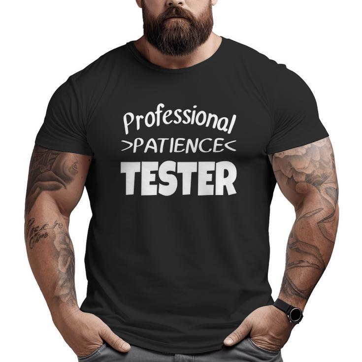 Professional Patience Tester  Son Daughter Kids Big and Tall Men T-shirt