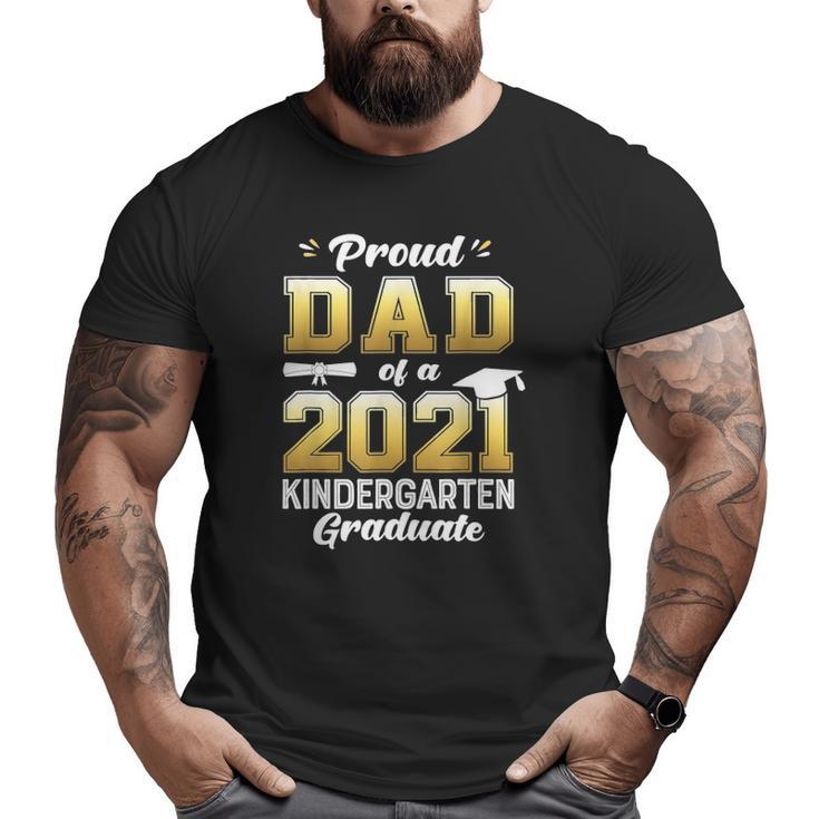 Proud Dad Of A 2021 Kindergarten Graduate Big and Tall Men T-shirt