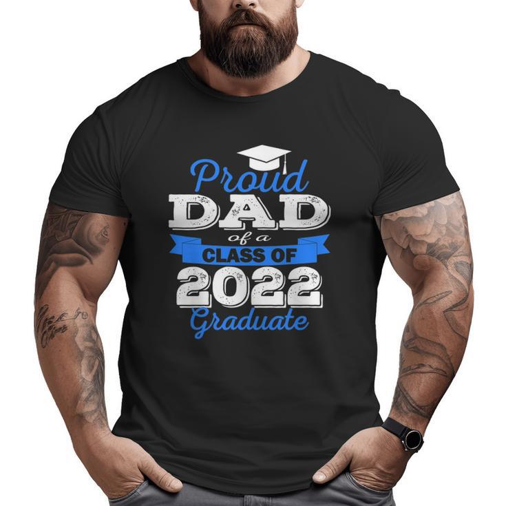 Proud Dad Of 2022 Graduate Class 2022 Graduation Family Big and Tall Men T-shirt