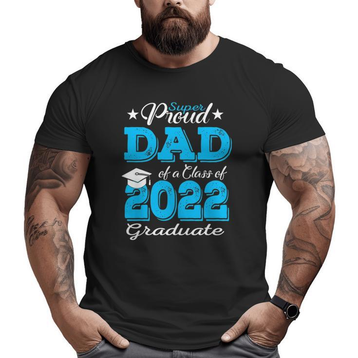 Proud Dad Of A 2022 Graduate Father Class Of 2022 Graduation Big and Tall Men T-shirt