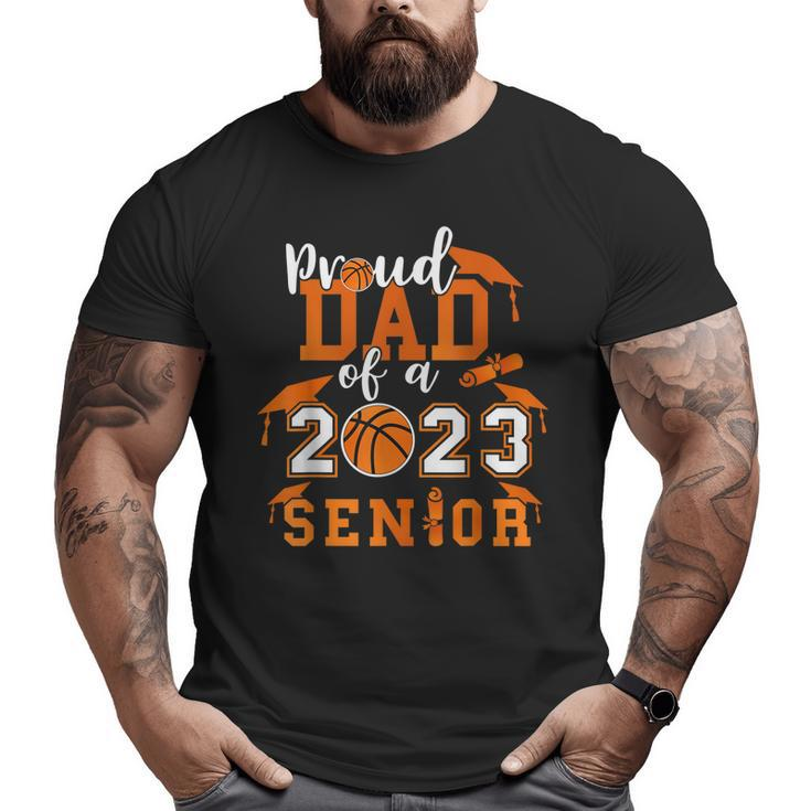 Proud Dad Of A 2023 Senior 23 Basketball Graduation Big and Tall Men T-shirt