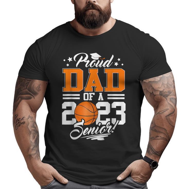 Proud Dad Of A 2023 Senior Graduate Basketball Big and Tall Men T-shirt