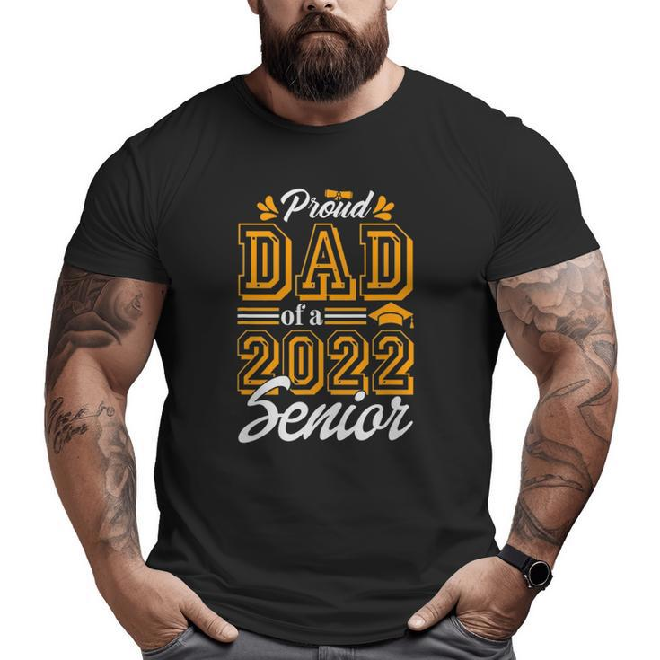 Proud Dad Of A Class Of 2022 Graduate Senior 2022 Daddy Big and Tall Men T-shirt