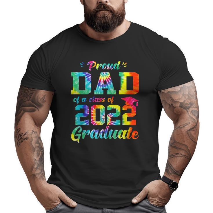 Proud Dad Of A Class Of 2022 Graduate Tie Dye Big and Tall Men T-shirt