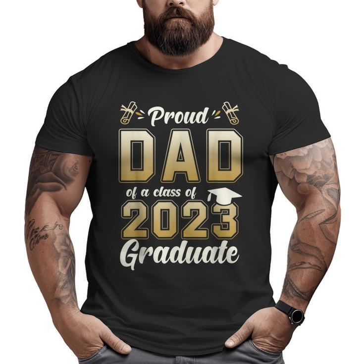 Proud Dad Of A Class Of 2023 Graduate Graduation  Big and Tall Men T-shirt