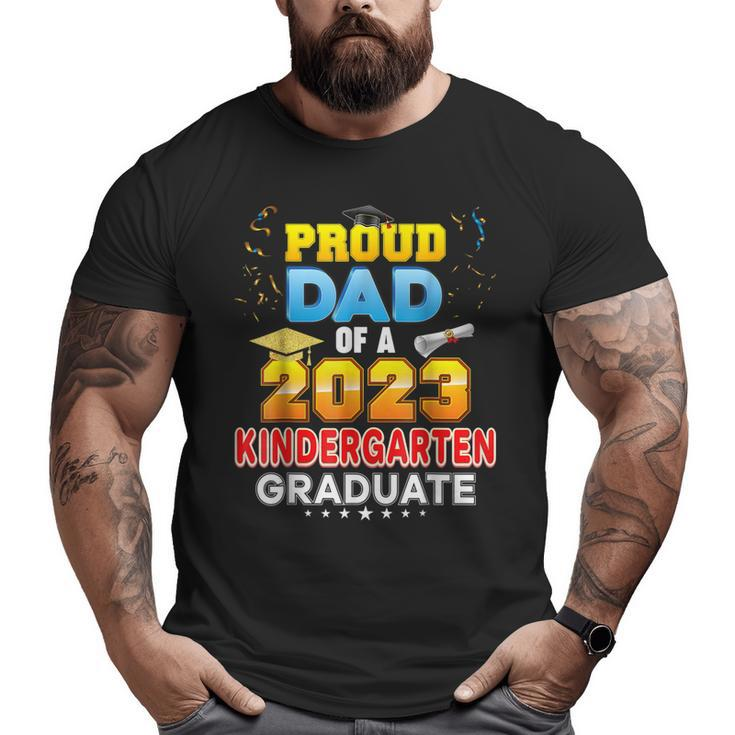 Proud Dad Of A Class Of 2023 Kindergarten Graduation Big and Tall Men T-shirt