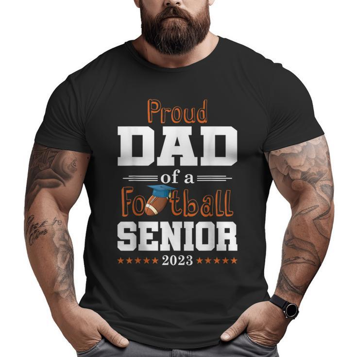Proud Dad Of A Football Senior 2023 Class Of Big and Tall Men T-shirt