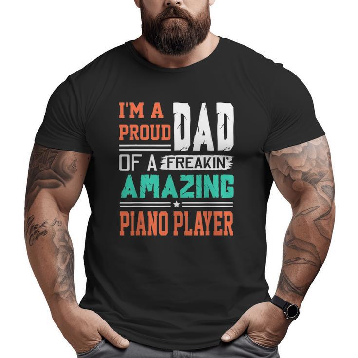 Proud Dad Of A Freakin' Awesome Piano Player Father's Day Big and Tall Men T-shirt